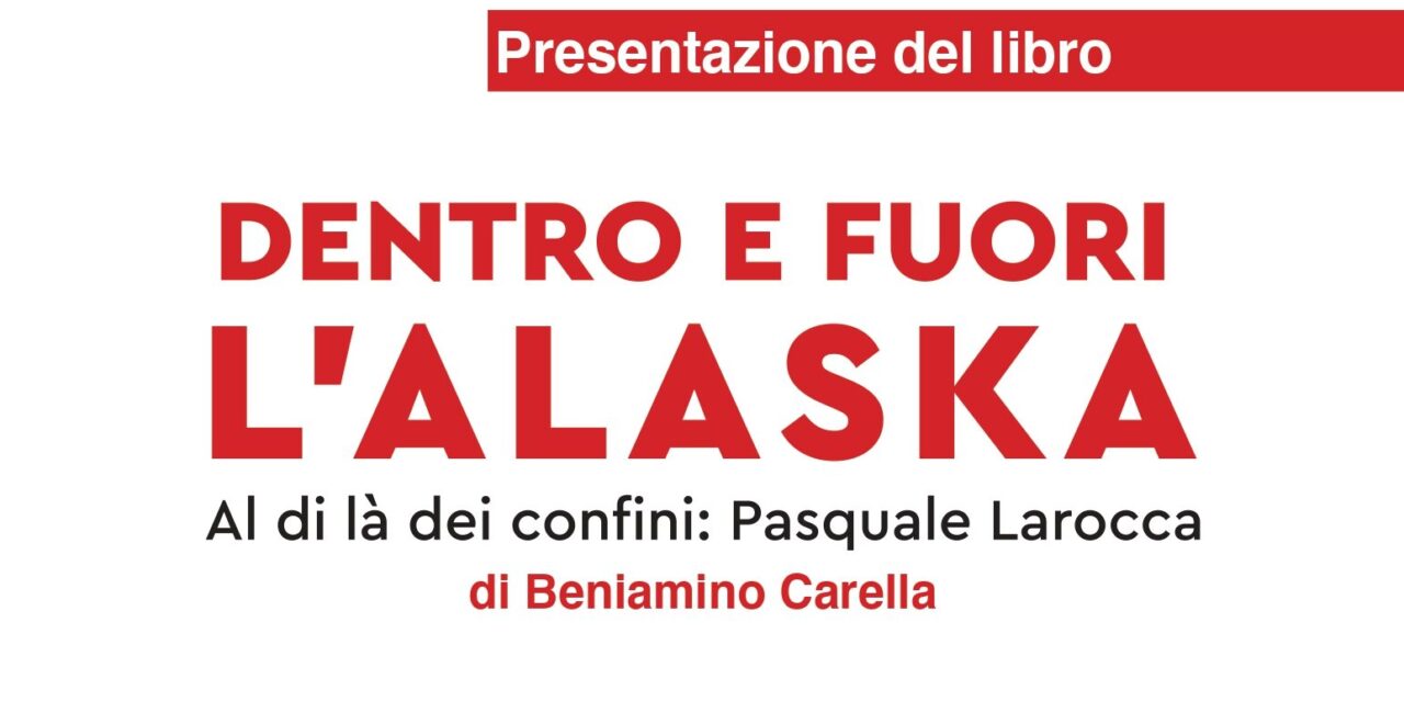 Dentro e Fuori l’Alaska. Al di là dei confini: Pasquale Larocca